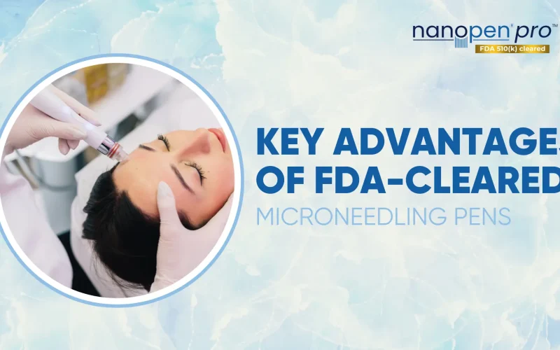 Key-Advantages-of-FDA-Cleared-Microneedling-Pens